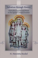 Salvation Through Slavery: Chiricahua Apaches and