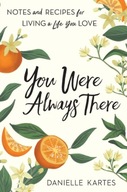 You Were Always There: Notes and Recipes for