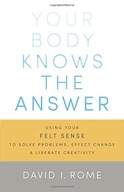 Your Body Knows the Answer: Using Your Felt Sense