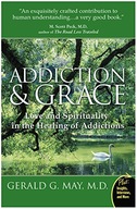 Addiction And Grace: Love And Spirituality In The