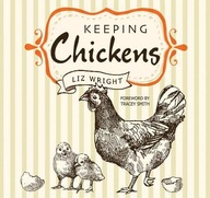 Keeping Chickens: Choosing, Nurturing &