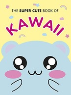 The Super Cute Book of Kawaii Smith Marceline