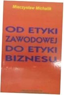 Od etyki zawodowej do etyki biznesu - M Michalik