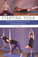 Starting Yoga: A Practical Foundation Guide for