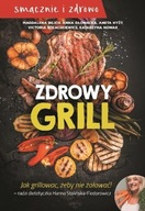 Zdrowy grill jak grillować żeby nie żałować Opracowanie Zbiorowe Wydawnictw