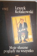 Moje słuszne poglądy na wszystko - Kołakowski