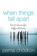 When Things Fall Apart: Heart Advice for