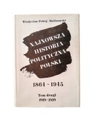 NAJNOWSZA HISTORIA POLITYCZNA POLSKI 1864-1945 T 1