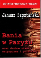 Janusz SZPOTAŃSKI BANIA W PARYŻU