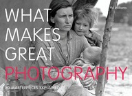 What Makes Great Photography: 80 Masterpieces