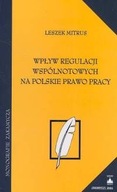 Wpływ regulacji wspólnotowych na polskie prawo pracy Leszek Mitrus