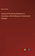 Account of the Survey Operations in Connection with the Mission to Yarkand