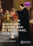 Grave and Learned Men: The Physicians, 1518-1660: