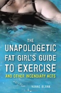 The Unapologetic Fat Girl s Guide to Exercise and