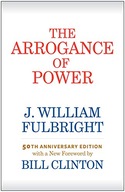 The Arrogance of Power Fulbright J. William