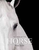 The Book of the Horse: Horses in Art Hyland Angus