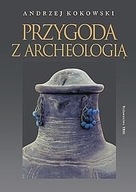 Przygoda z archeologią - A.Kokowski