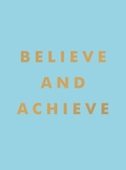 Believe and Achieve: Inspirational Quotes and