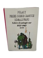 Polacy przez siebie samych odmalowani - Szkice fizjologiczne 1833-1862