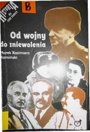 Od wojny do zniewolenia - Marek Kazimierz Kamiński