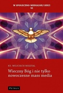 WIECZNY BÓG I NIE TYLKO NOWOCZESNE MASS MEDIA