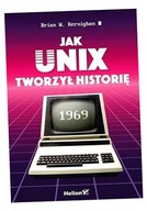 JAK UNIX TWORZYŁ HISTORIĘ BRIAN W. KERNIGHAN