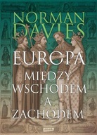 Europa. Między Wschodem a Zachodem Davies Norman