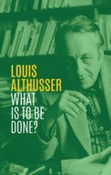 What is to be Done? Althusser Louis