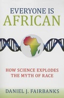 Everyone Is African: How Science Explodes the