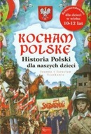 Kocham Polskę historia Polskę dla naszych