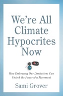 We re All Climate Hypocrites Now: How Embracing