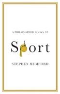 A Philosopher Looks at Sport Mumford Stephen