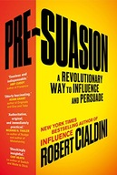 Pre-Suasion: A Revolutionary Way to Influence and