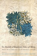 To Build a Shadowy Isle of Bliss: William Morris