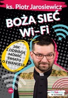 BOŻA SIEĆ WI-FI. JAK Z ODWAGĄ MÓWIĆ ŚWIATU O EWANGELII - PIOTR JAROSIEWICZ