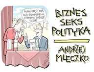 Biznes, seks, polityka Andrzej Mleczko