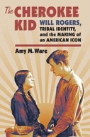The Cherokee Kid: Will Rogers, Tribal Identity,