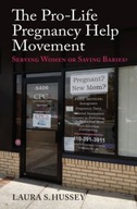 The Pro-Life Pregnancy Help Movement: Serving