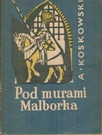 Pod murami Malborka A. Koskowski