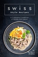 Swiss Style Recipes: A Complete Cookbook of Nordic