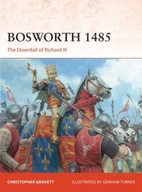 Bosworth 1485: The Downfall of Richard III CHRISTOPHER GRAVETT