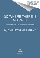 Go Where There Is No Path: Stories of Hustle,