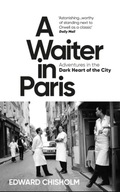 A Waiter in Paris: Adventures in the Dark Heart of the City BOOK KSIĄŻKA