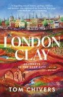 London Clay: Journeys in the Deep City Chivers