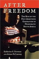 After Freedom: The Rise of the Post-Apartheid