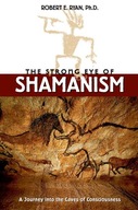 The Strong Eye of Shamanism: Journey into the