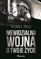 NIEWIDZIALNA WOJNA O TWOJE ŻYCIE ALFRED J. PALLA