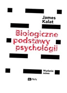 BIOLOGICZNE PODSTAWY PSYCHOLOGII JAMES W. KALAT
