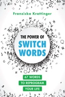 The Power of Switchwords: 67 Words to Reprogram