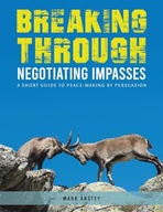 Breaking Through: Negotiating Impasses: A short guide to peace-making by